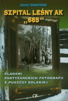 Szpital leśny AK 665 - Janusz Skowroński