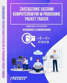 Zarządzanie sieciami komputerowymi w progarmie Packet Tracer - Jerzy Kluczewski, Damian Strojek