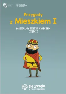 Przygody z Mieszkiem I. Muzealny zeszyt ćwiczań Część 1