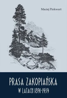 Prasa zakopiańska w latach 1891-1939 - Outlet - Maciej Pinkwart