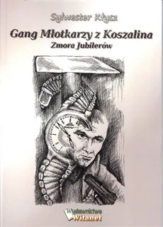 Gang Młotkarzy z Koszalina Zmora Jubilerów - Outlet - Sylwester Kłysz