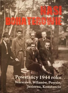 Nasi bohaterowie Powstańcy 1944 - Outlet