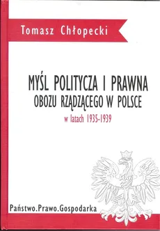 Myśl polityczna i prawna obozu rządzącego w Polsce w latach 1935-1939 - Outlet - Tomasz Chłopecki