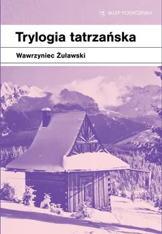 Trylogia tatrzańska - Wawrzyniec Żuławski