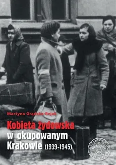 Kobieta żydowska w okupowanym Krakowie (1939-1945) - Outlet - Martyna Grądzka-Rejak