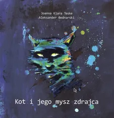 Kot i jego mysz zdrajca - Aleksander Bednarski, Teske Joanna Klara