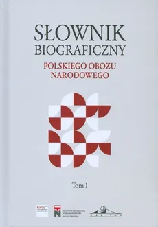 Słownik biograficzny polskiego obozu narodowego Tom 1 - Outlet
