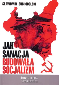 Jak sanacja budowała socjalizm - Outlet - Sławmoir Suchodolski