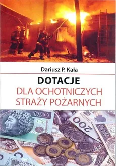 Dotacje dla Ochotniczych Straży Pożarnych - Kała Dariusz P.