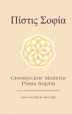 Gnostyczne misteria Pistis Sophii - Jan Rijckenborgh
