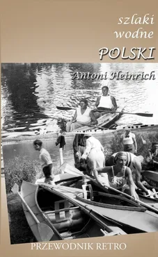 Szlaki wodne Polski - Antoni Heinrich