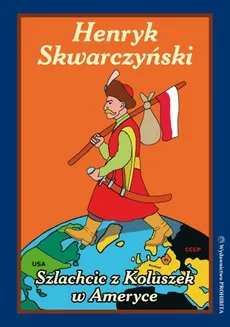 Szlachcic z Koluszek w Ameryce - Outlet - Henryk Skwarczyński