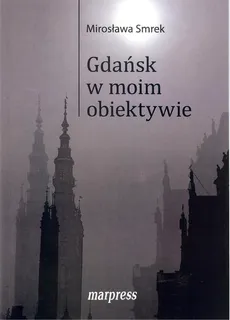Gdańsk w moim obiektywie - Mirosława Smrek