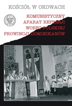 Komunistyczny aparat represji wobec polskiej prowincji Dominikanów