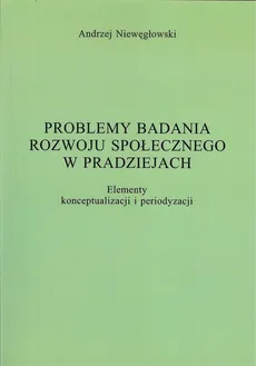 Problemy badania rozwoju społecznego w pradziejach - Andrzej Niewęgłowski