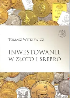 Inwestowanie w złoto i srebro - Outlet - Tomasz Witkiewicz