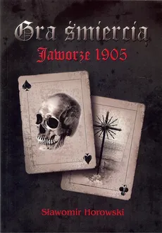 Gra śmiercią Jaworze 1905 - Sławomir Horowski