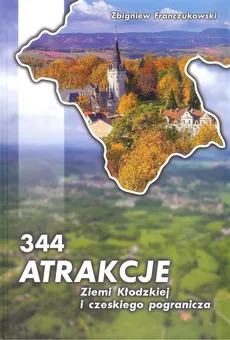 344 Atrakcje Ziemi Kłodzkiej i czeskiego pogranicza - Zbigniew Franczukowski