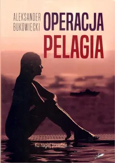 Operacja Pelagia - Aleksander Bukowiecki