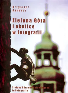 Zielona Góra i okolice w fotografii - Krzysztof Garbacz