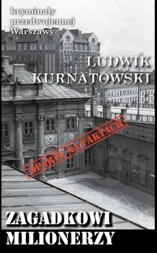 Zagadkowi milionerzy Kryminały przedwojennej Warszawy - Ludwik Kurantowski