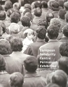 European Solidarity Centre Permanent Exhibition Anthology - Jacek Kołtan, Ewa Konarowska