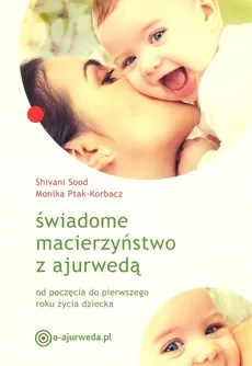 Świadome macierzyństwo z ajurwedą - Outlet - Monika Ptak-Korbacz, Shivani Sood