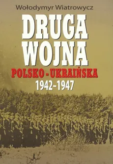 Druga wojna polsko-ukraińska 1942-1947 - Wołodymyr Wiatrowych