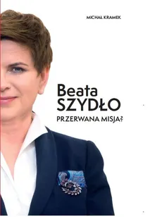 Beata Szydło Przerwana misja? - Outlet - Michał Kramek