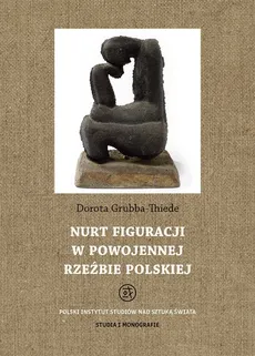 Nurt figuracji w powojennej rzeźbie polskiej - Outlet - Dorota Thiede-Grubba