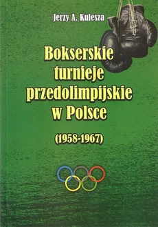 Bokserskie turnieje przedolimpijskie w Polsce 1958-1967 - Outlet - Kulesza Jerzy A.