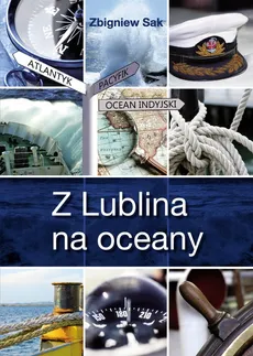 Z Lublina na oceany - Outlet - Zbigniew Sak
