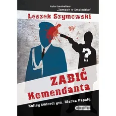 Zabić Komendanta - Outlet - Leszek Szymowski