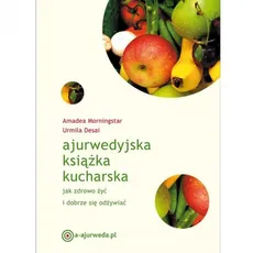 Ajurwedyjska książka kucharska - Urmila Desai, Amadea Morningstar