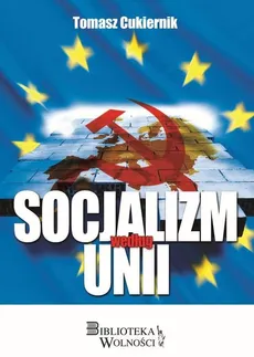 Socjalizm według Unii - Tomasz Cukiernik