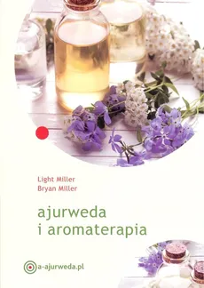 Ajurweda i aromaterapia - Light Miller, Bryan Muller