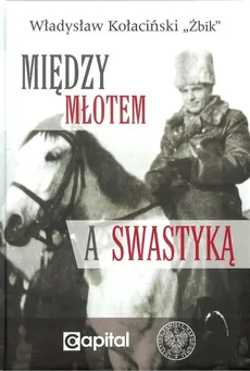 Między młotem a swastyką - Outlet - Kołaciński Władysław Żbik