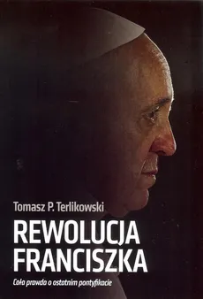 Rewolucja Franciszka - Terlikowski Tomasz P.