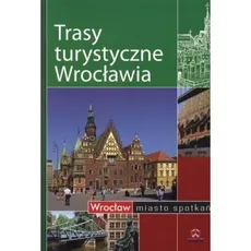 Trasy turystyczne Wrocławia - Praca zbiorowa