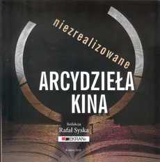 Niezrealizowane arcydzieła kina - Rafał Syska