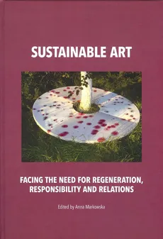 Sustainable art Facing the need for regeneration, responsibility and relations - Outlet - Anna Markowska