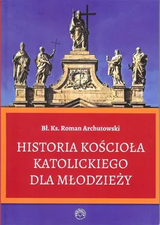 Historia Kościoła Katolickiego dla młodzieży/Prohibita - Outlet - Roman Archutowski