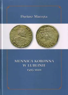 Mennica koronna w Lublinie 1595-1601 - Outlet - Dariusz Marzęta