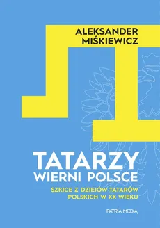 Tatarzy wierni Polsce - Outlet - Aleksander Miśkiewicz