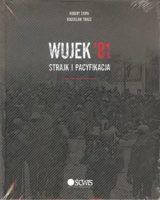Wujek'81 Strajk i pacyfikacja - Robert Ciupa, Bogusław Tracz