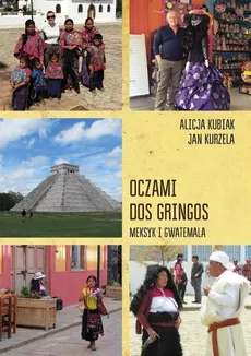 Oczami dos gringos Meksyk, Gwatemala i Belize - Outlet - Alicja Kubiak, Jan Kurzela