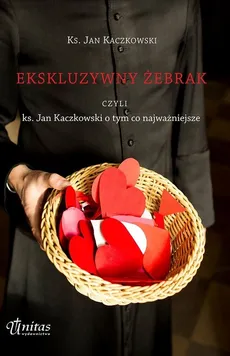 Ekskluzywny żebrak czyli ks. Jan Kaczkowski o tym co najważniejsze - Outlet - Jan Kaczkowski
