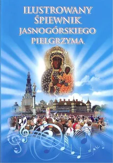 Ilustrowany śpiewnik Jasnogórskiego Pielgrzyma