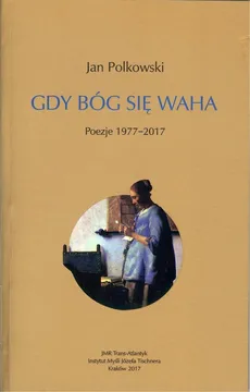 Gdy Bóg się waha Poezje 1977-2017 - Jan Polkowski