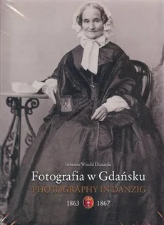 Fotografia w Gdańsku 1863-1867 - Ireneusz Dunajski